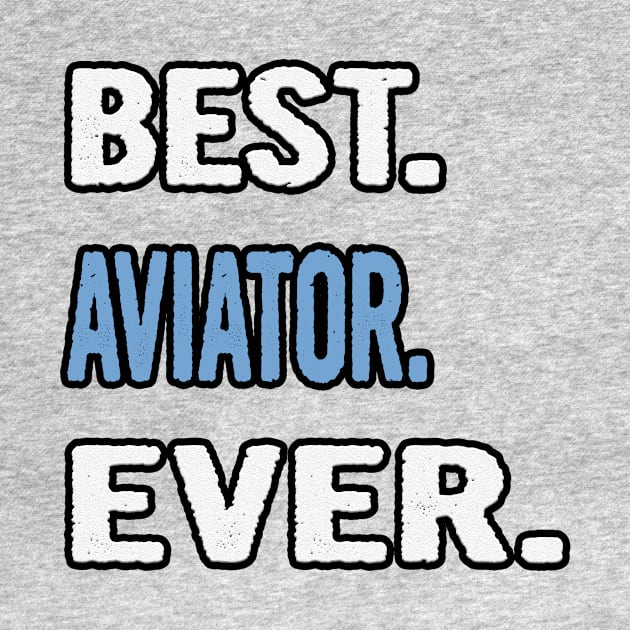 Best. Aviator. Ever. - Birthday Gift Idea by divawaddle